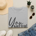 You Matter T-Shirt — Inspirational "You Matter!" Graphic Tee