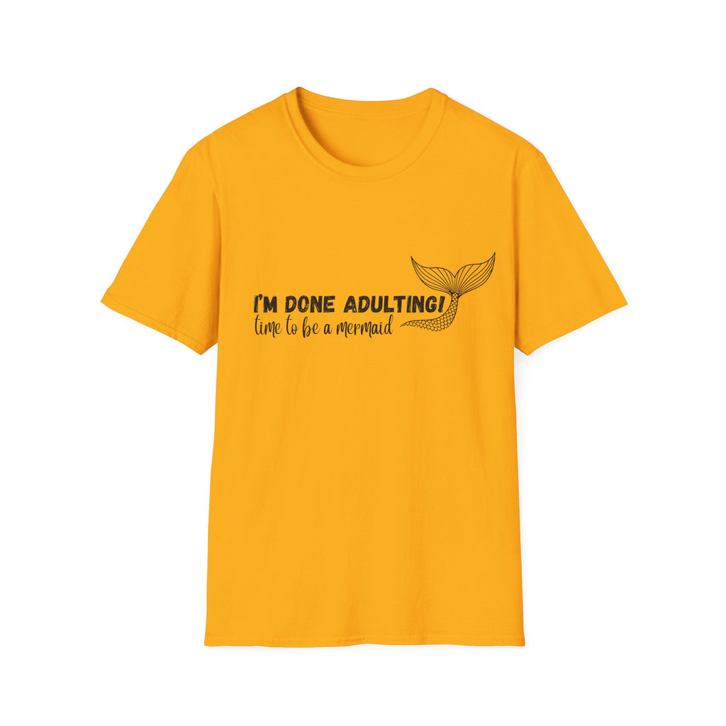 I'm Done Adulting! Time To Be A Mermaid T-Shirt