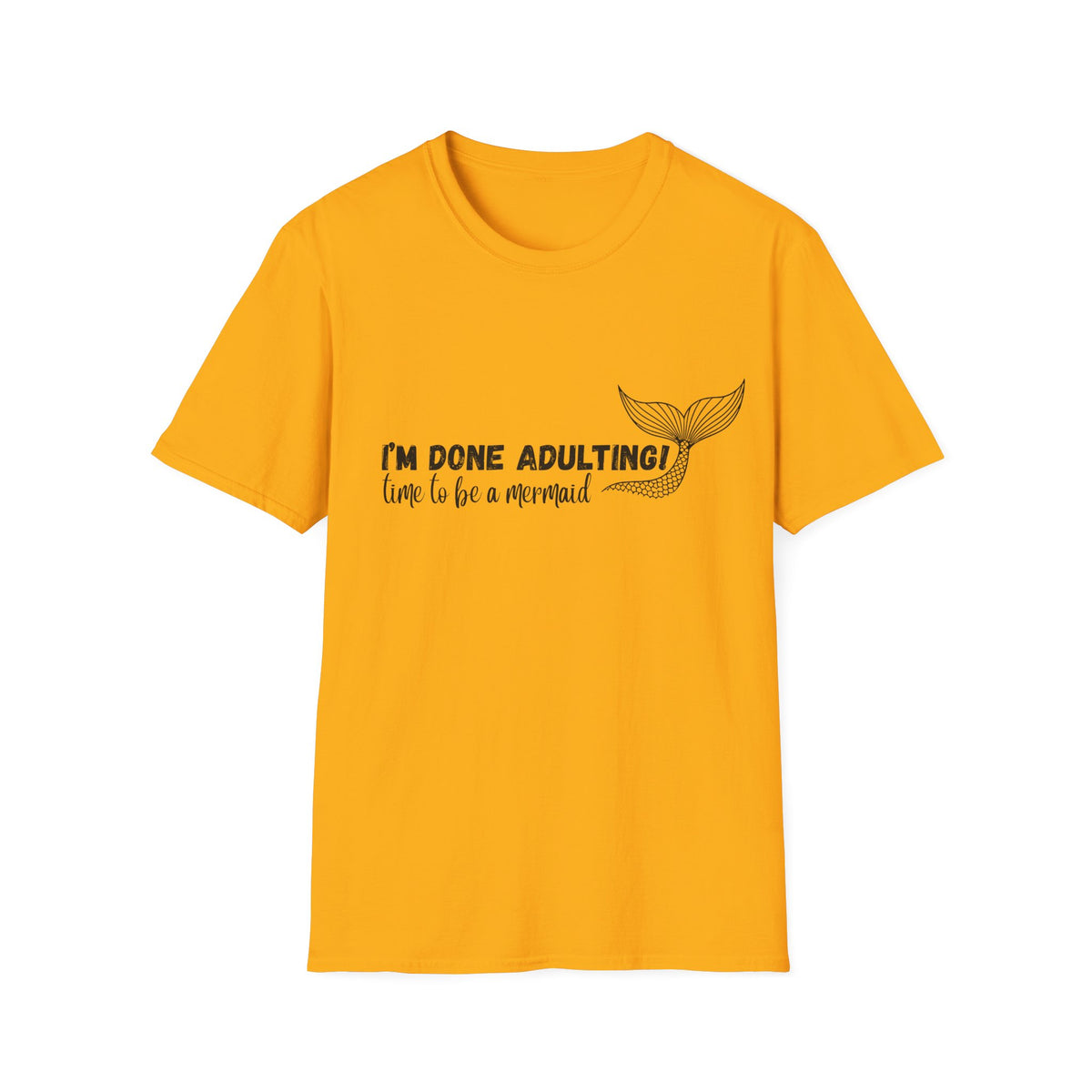 I'm Done Adulting! Time To Be A Mermaid T-Shirt