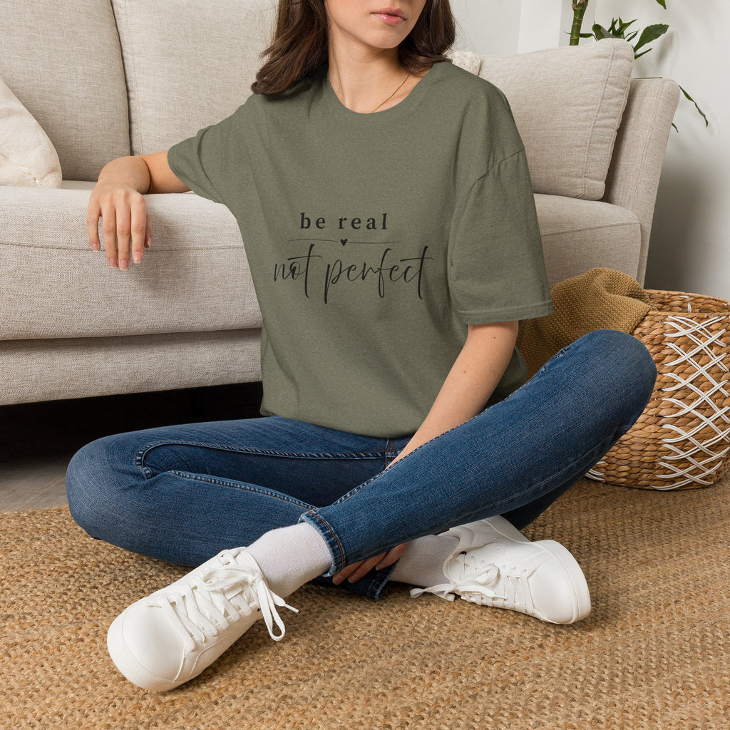 Be Real Not Perfect T-Shirt — Inspirational Casual Tee