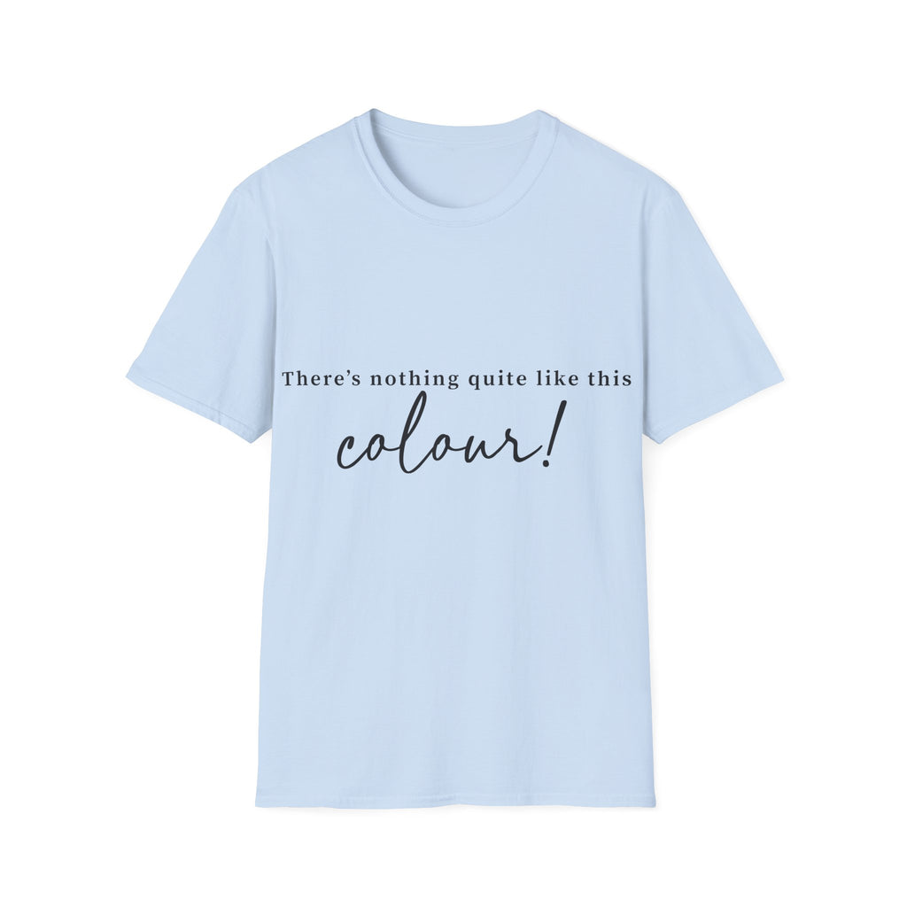 T-Shirt — "There's Nothing Quite Like The Colour!" BLUE Graphic Tee