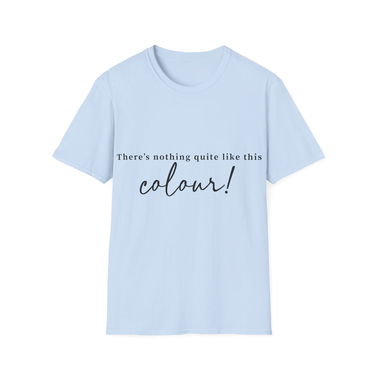T-Shirt — "There's Nothing Quite Like The Colour!" BLUE Graphic Tee