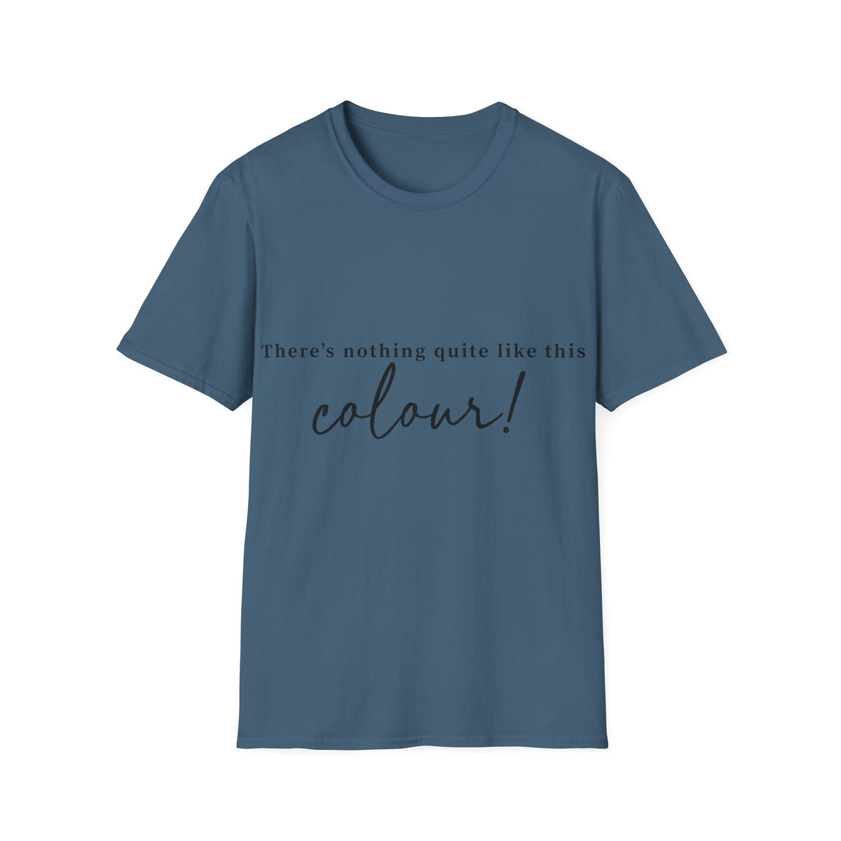 T-Shirt — "There's Nothing Quite Like The Colour!" BLUE Graphic Tee