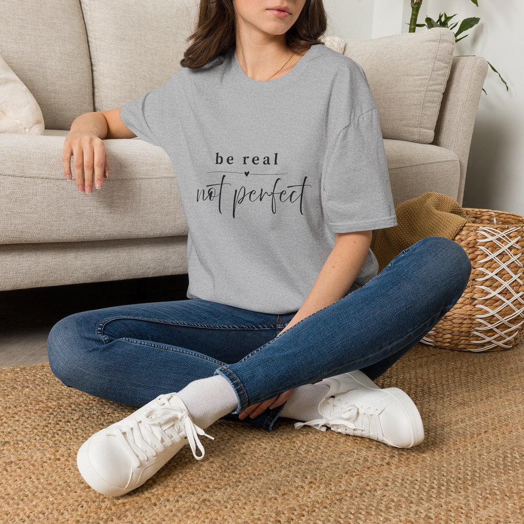Be Real Not Perfect T-Shirt — Inspirational Casual Tee