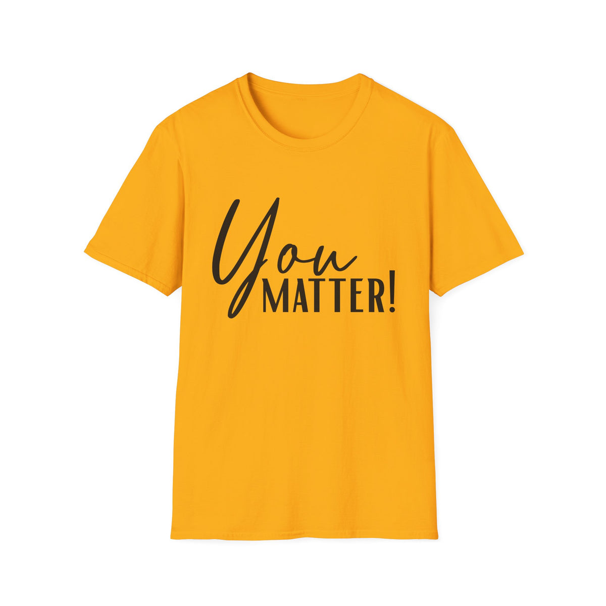 You Matter T-Shirt — Inspirational "You Matter!" Graphic Tee