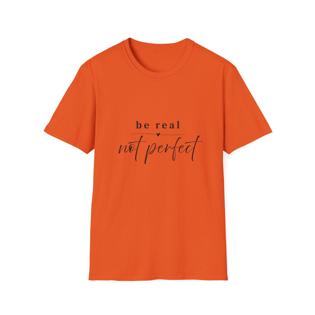 Be Real Not Perfect T-Shirt — Inspirational Casual Tee