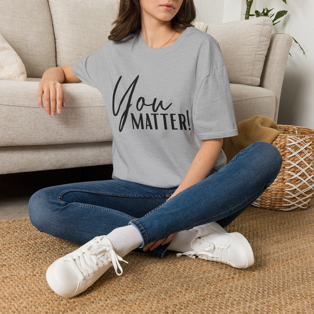 You Matter T-Shirt — Inspirational "You Matter!" Graphic Tee