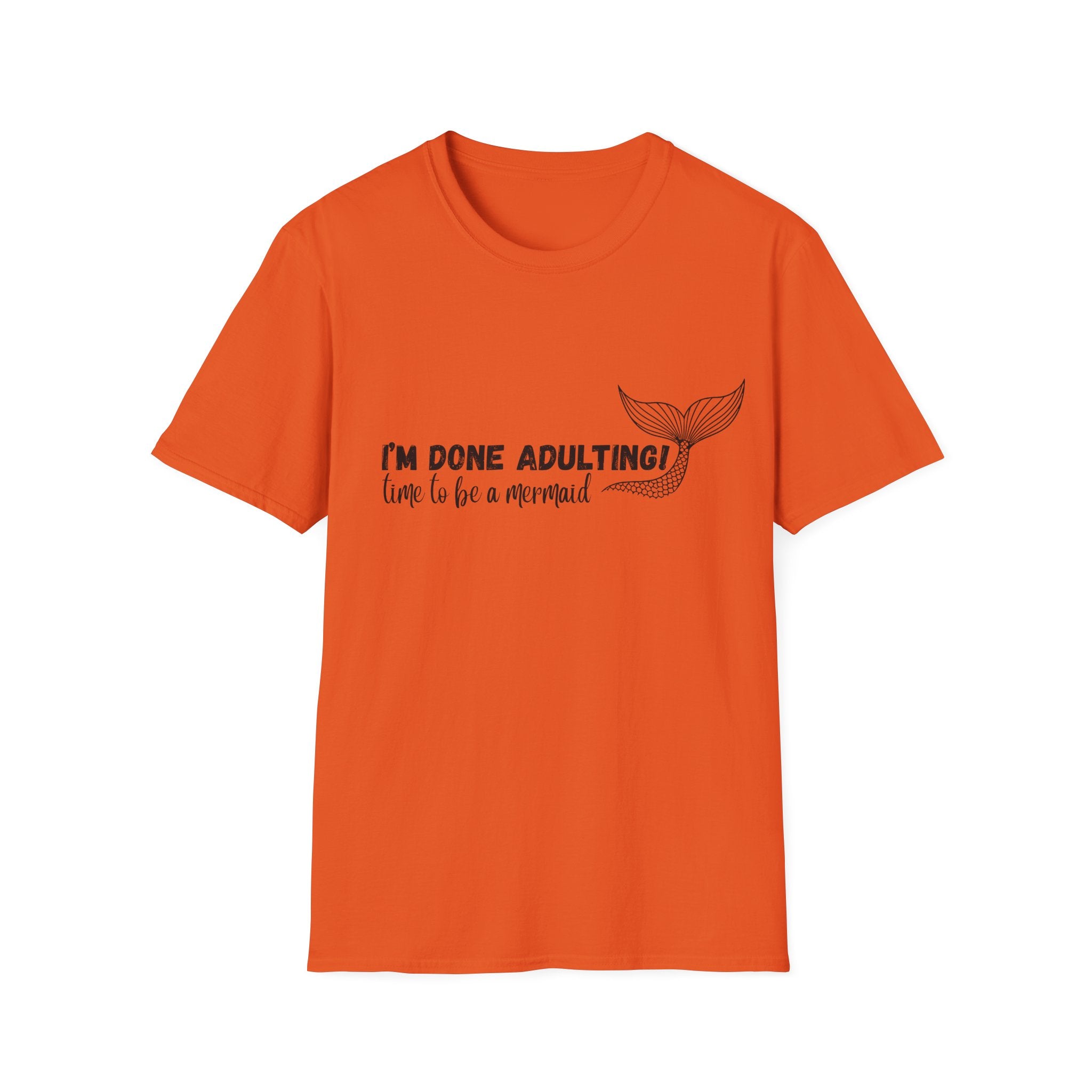 I'm Done Adulting! Time To Be A Mermaid T-Shirt