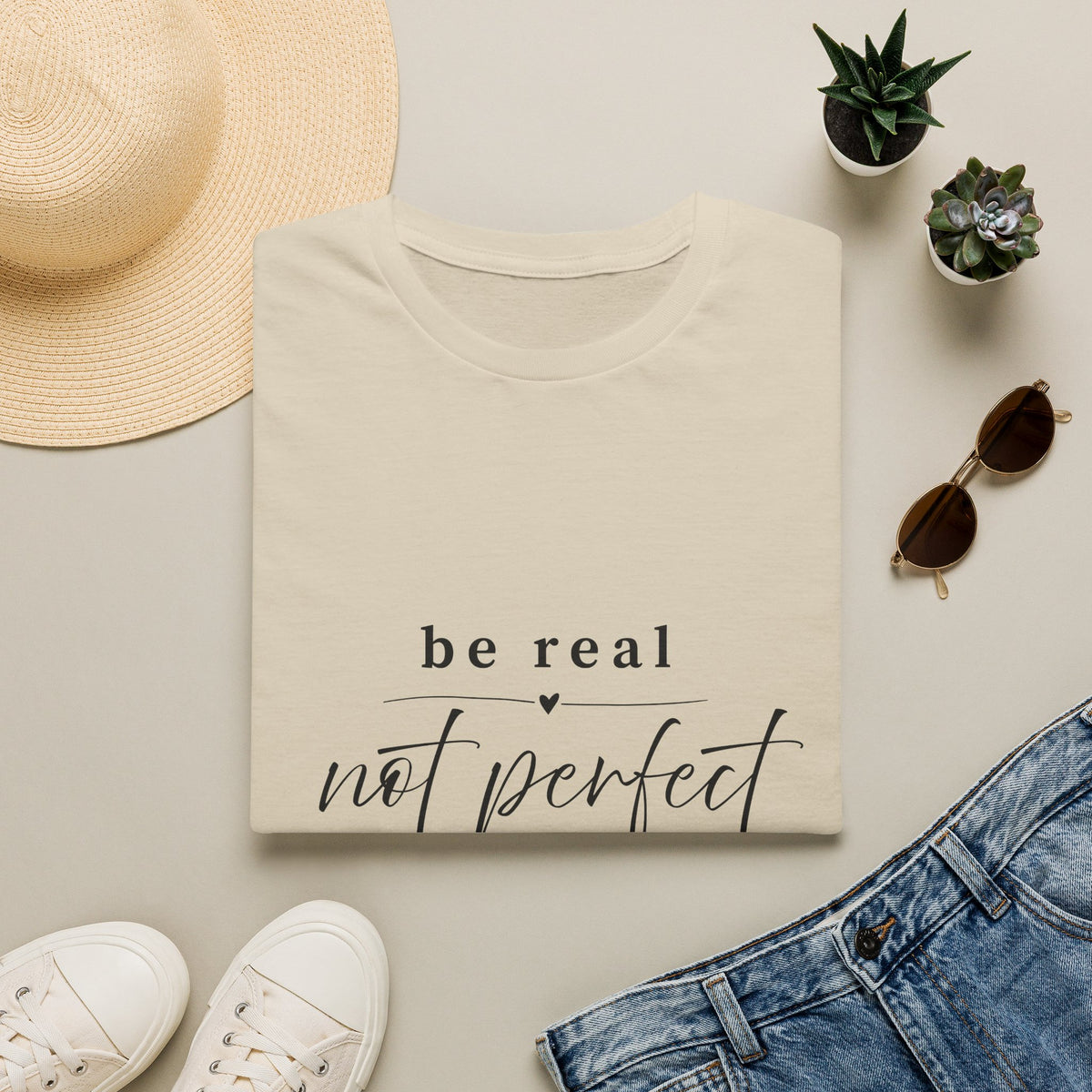 Be Real Not Perfect T-Shirt — Inspirational Casual Tee