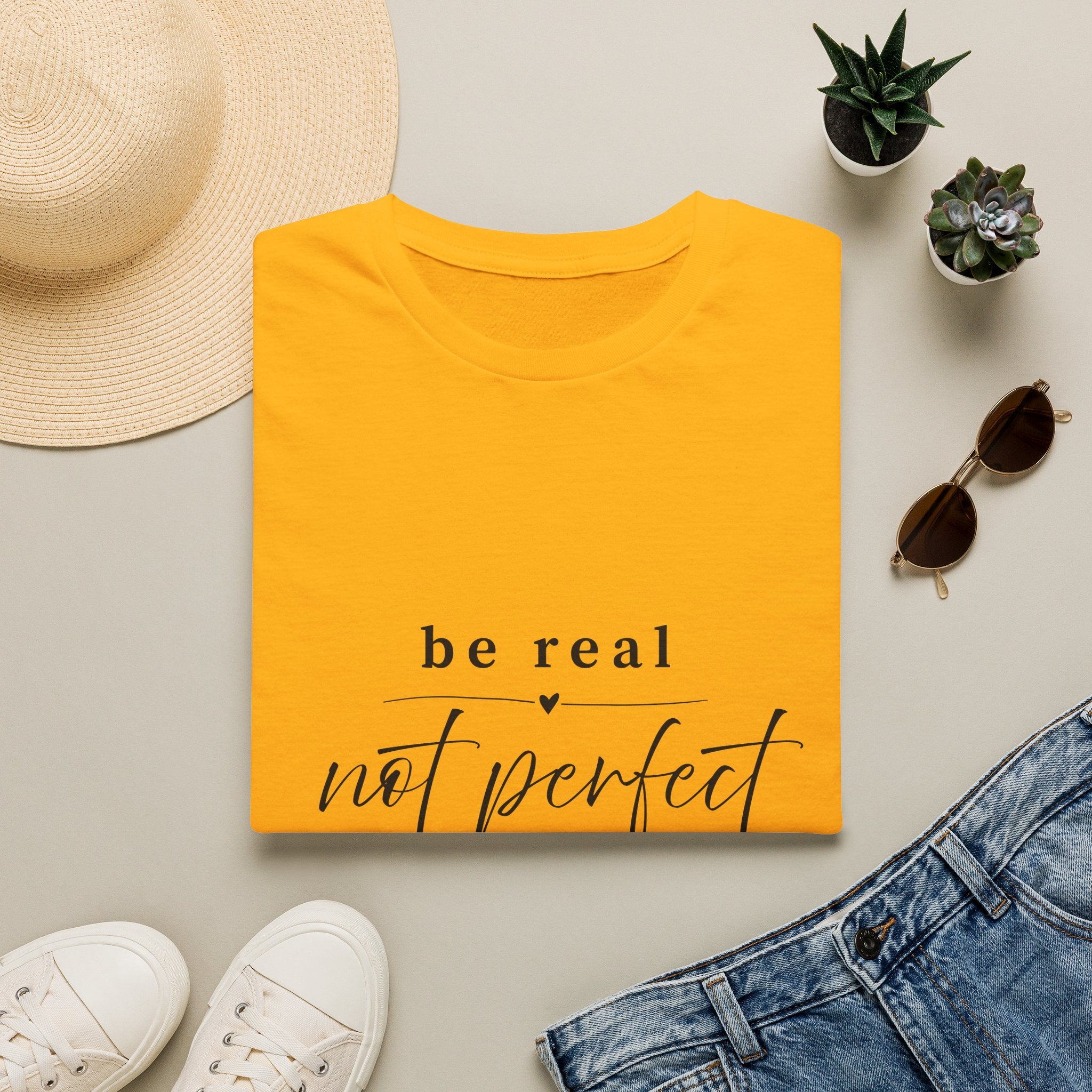 Be Real Not Perfect T-Shirt — Inspirational Casual Tee