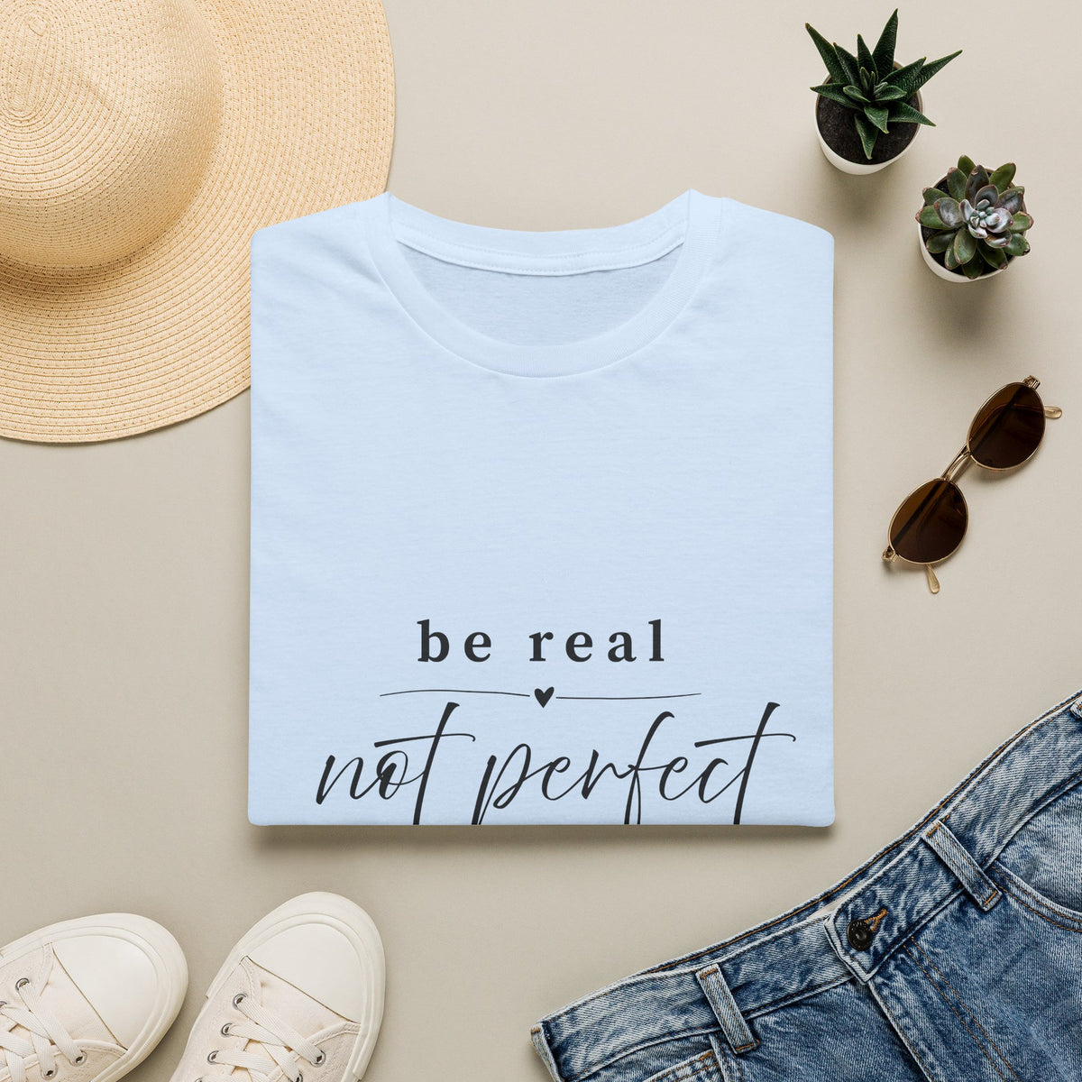 Be Real Not Perfect T-Shirt — Inspirational Casual Tee