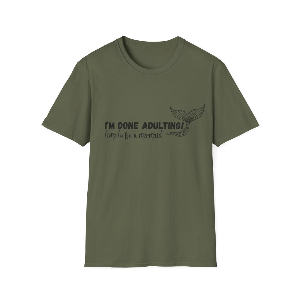 I'm Done Adulting! Time To Be A Mermaid T-Shirt