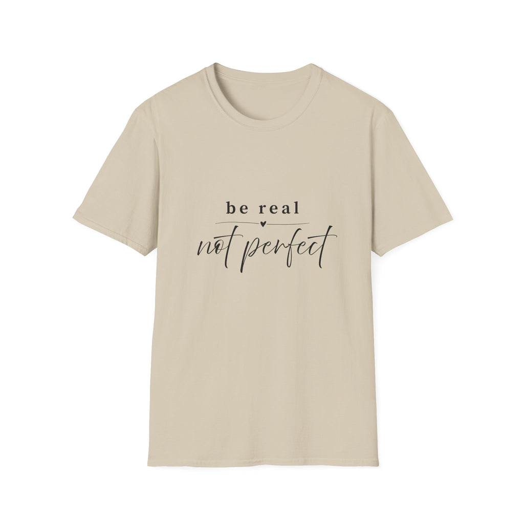 Be Real Not Perfect T-Shirt — Inspirational Casual Tee