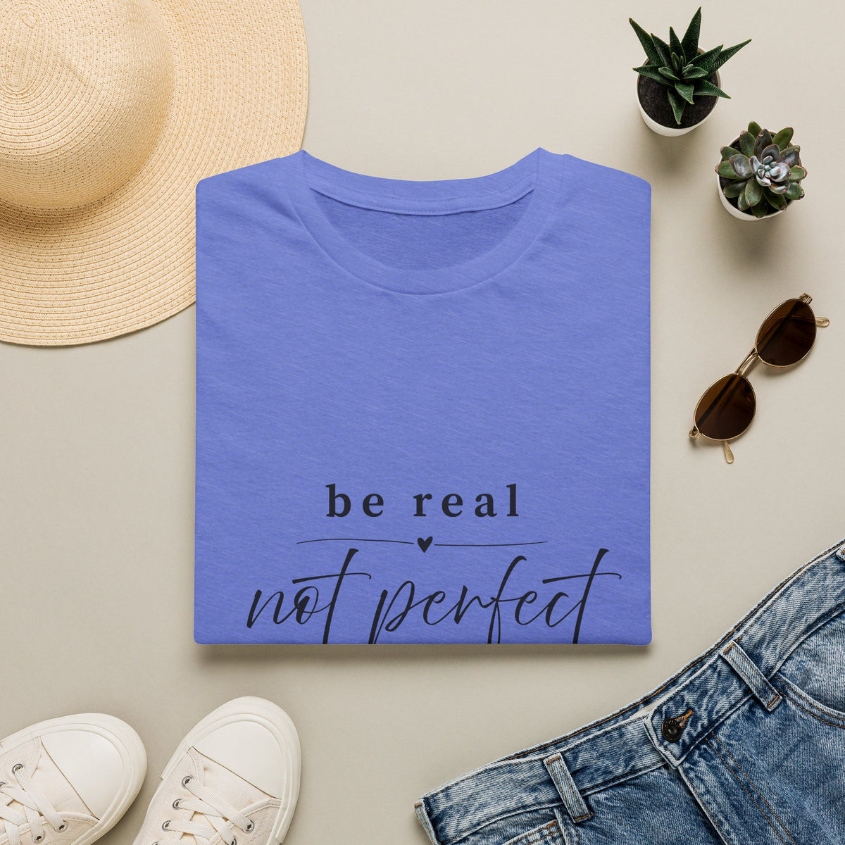 Be Real Not Perfect T-Shirt — Inspirational Casual Tee