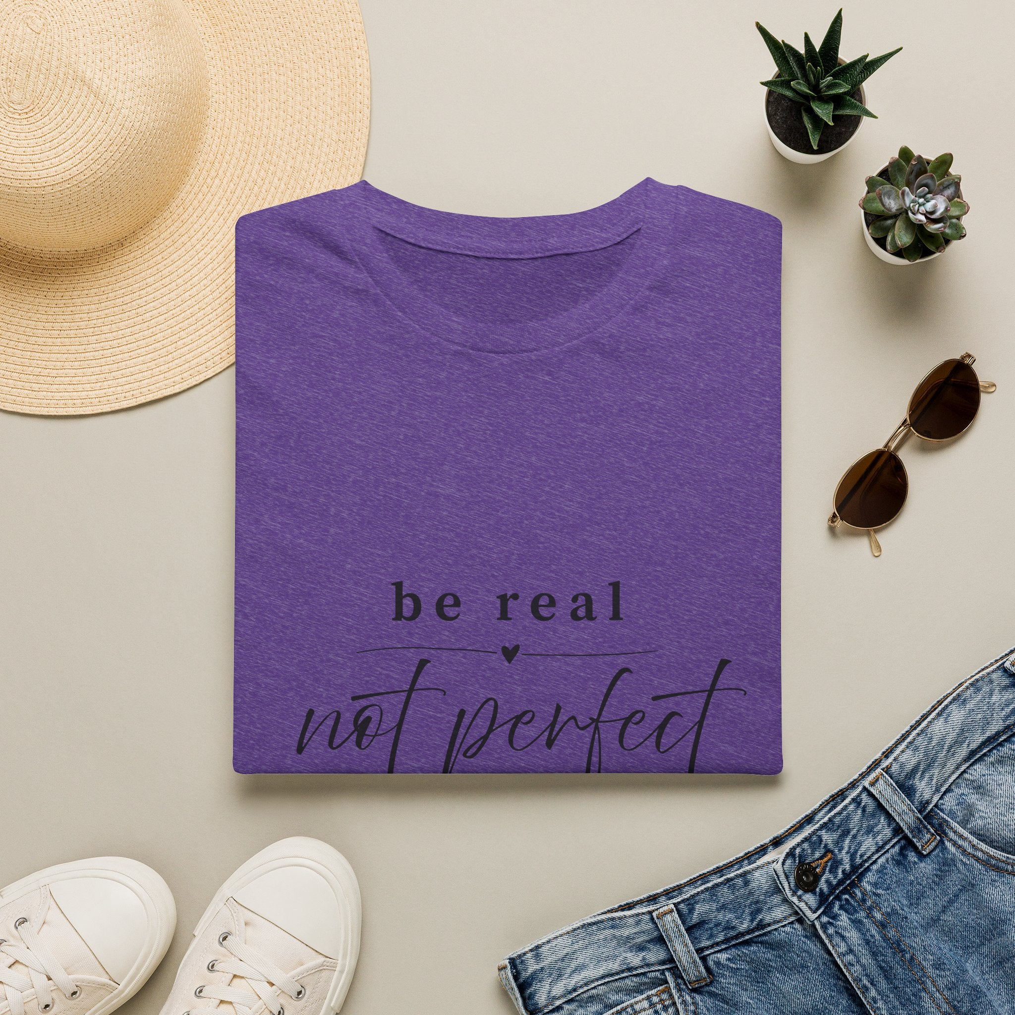 Be Real Not Perfect T-Shirt — Inspirational Casual Tee