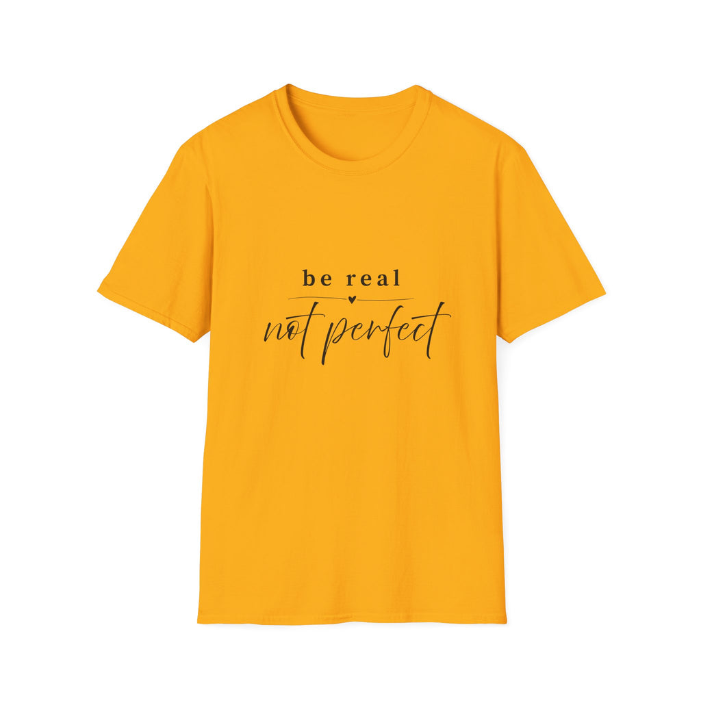 Be Real Not Perfect T-Shirt — Inspirational Casual Tee