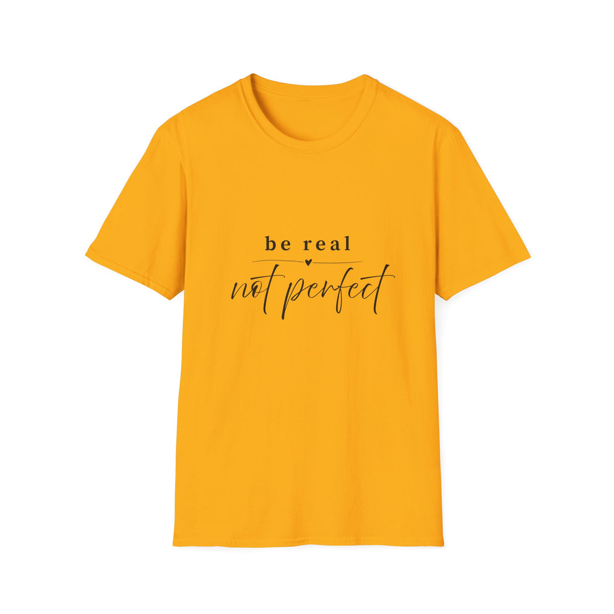 Be Real Not Perfect T-Shirt — Inspirational Casual Tee