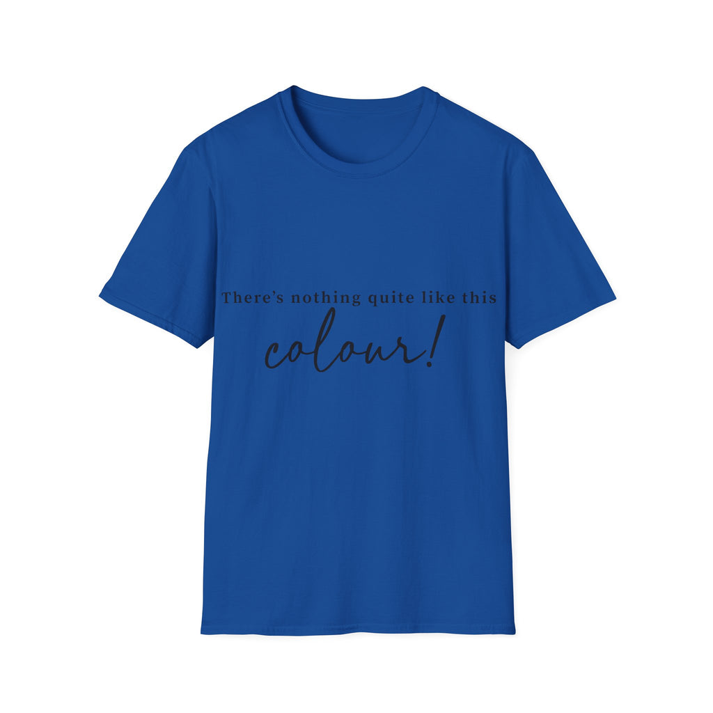 T-Shirt — "There's Nothing Quite Like The Colour!" BLUE Graphic Tee