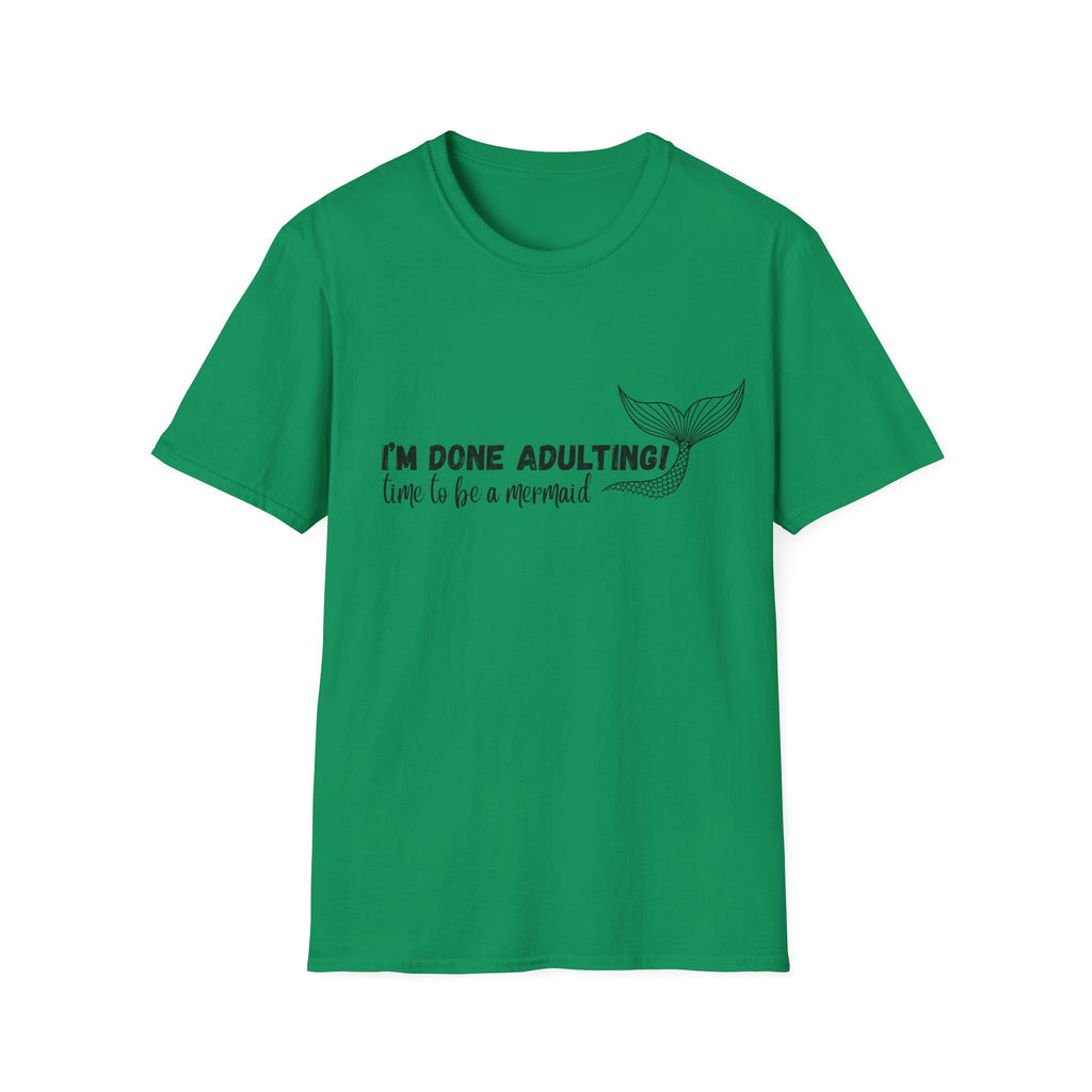 I'm Done Adulting! Time To Be A Mermaid T-Shirt