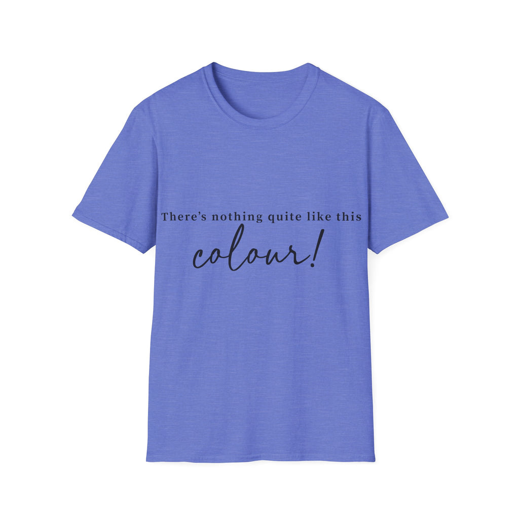 T-Shirt — "There's Nothing Quite Like The Colour!" BLUE Graphic Tee
