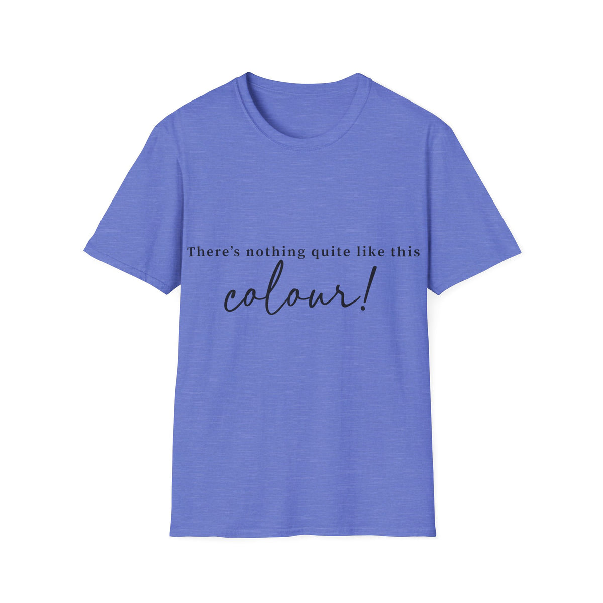 T-Shirt — "There's Nothing Quite Like The Colour!" BLUE Graphic Tee