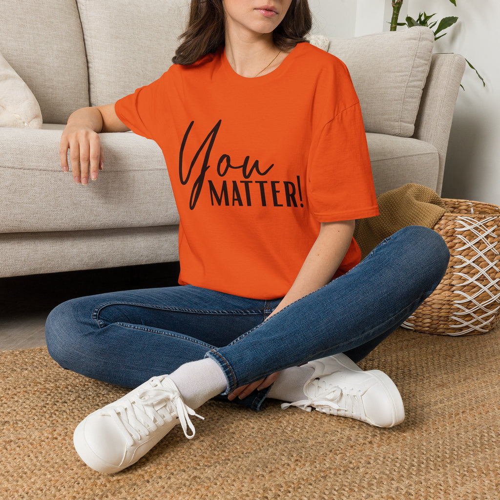 You Matter T-Shirt — Inspirational "You Matter!" Graphic Tee