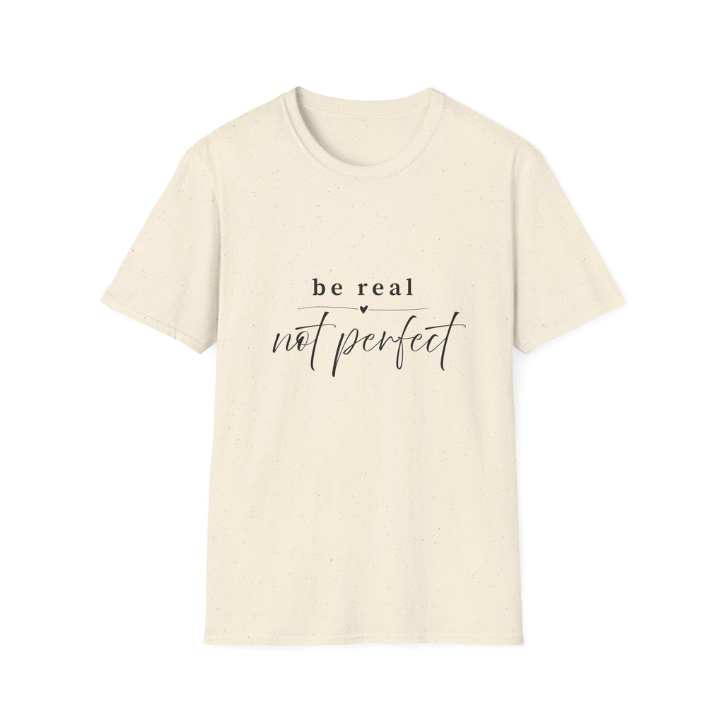 Be Real Not Perfect T-Shirt — Inspirational Casual Tee
