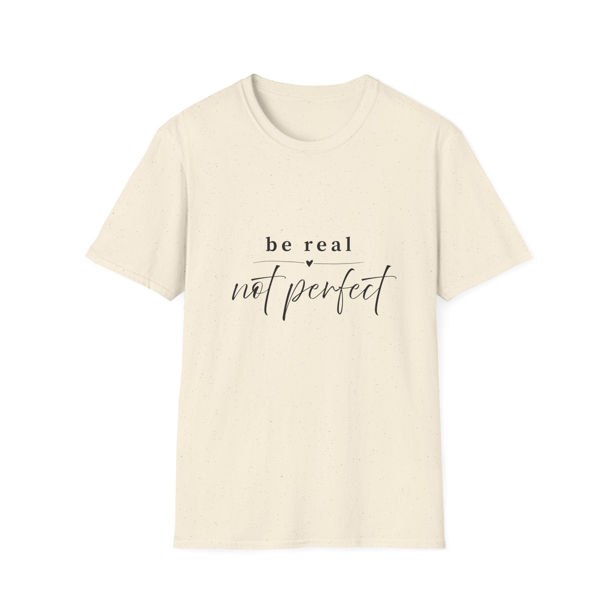 Be Real Not Perfect T-Shirt — Inspirational Casual Tee