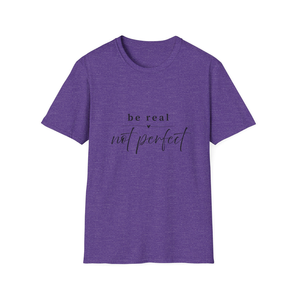 Be Real Not Perfect T-Shirt — Inspirational Casual Tee