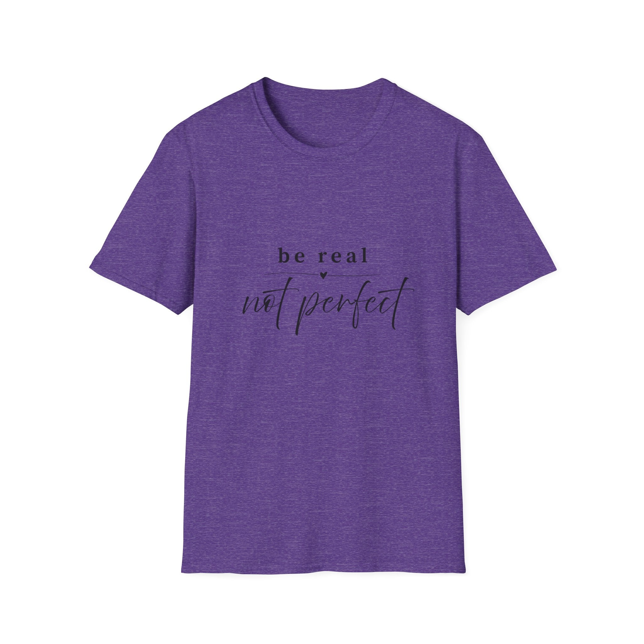 Be Real Not Perfect T-Shirt — Inspirational Casual Tee
