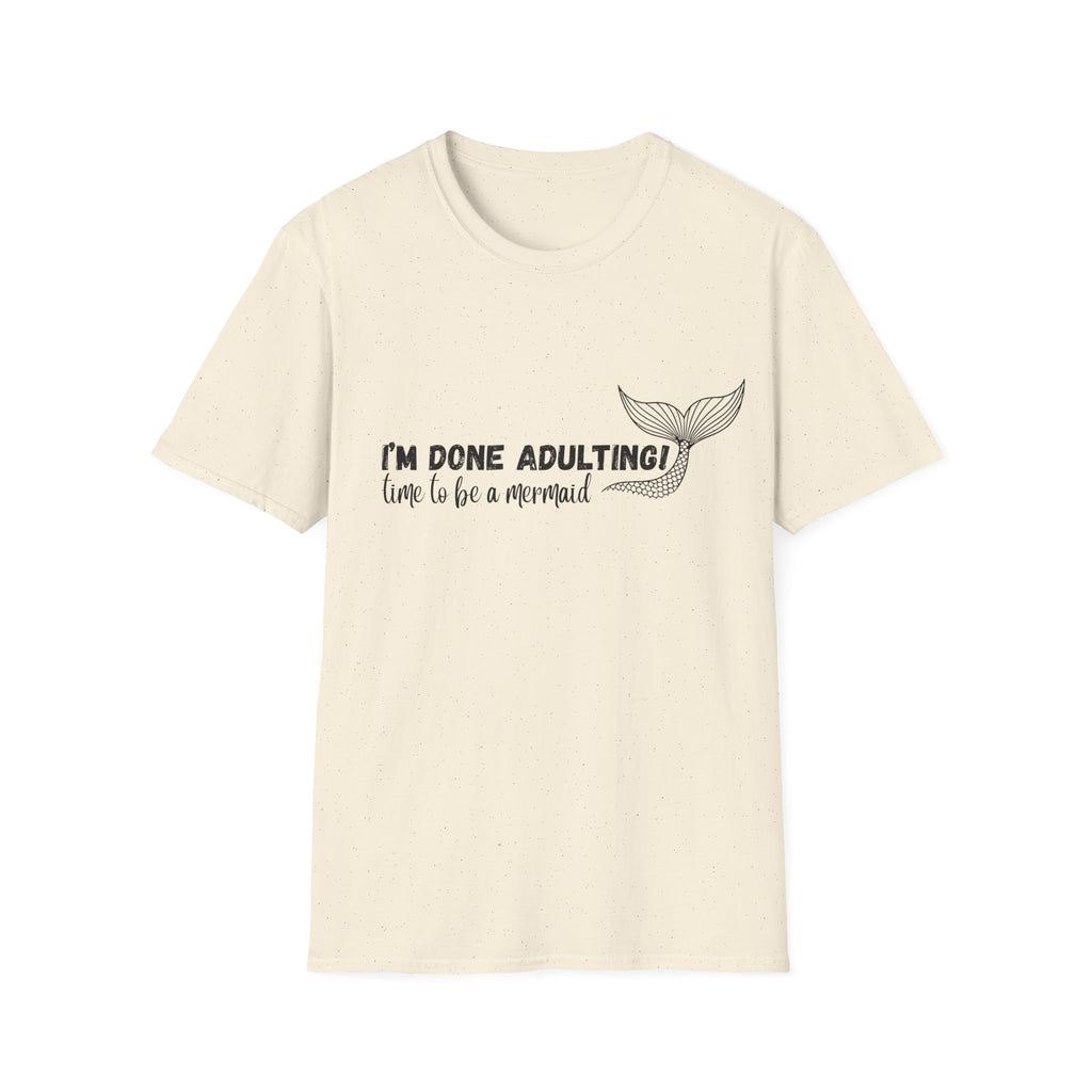 I'm Done Adulting! Time To Be A Mermaid T-Shirt