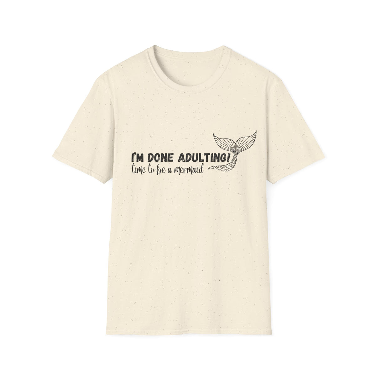 I'm Done Adulting! Time To Be A Mermaid T-Shirt