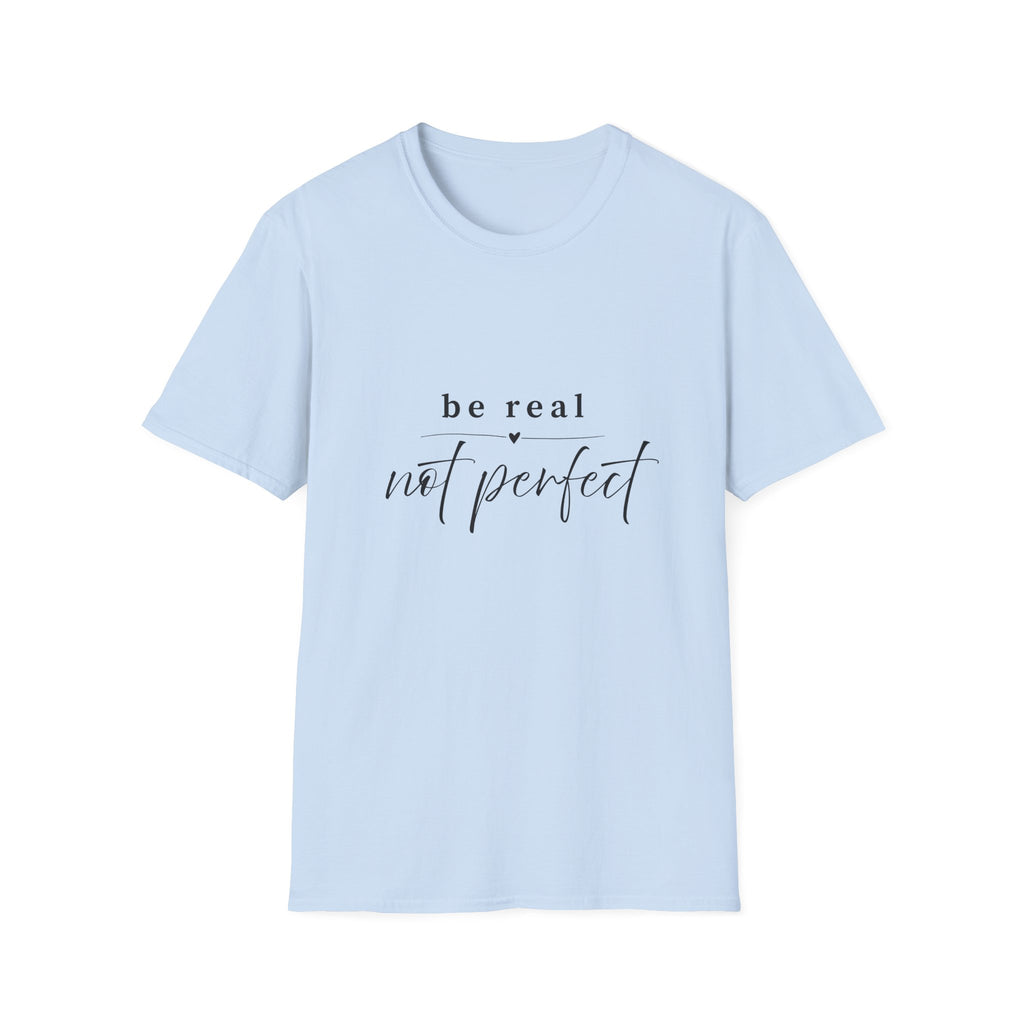 Be Real Not Perfect T-Shirt — Inspirational Casual Tee