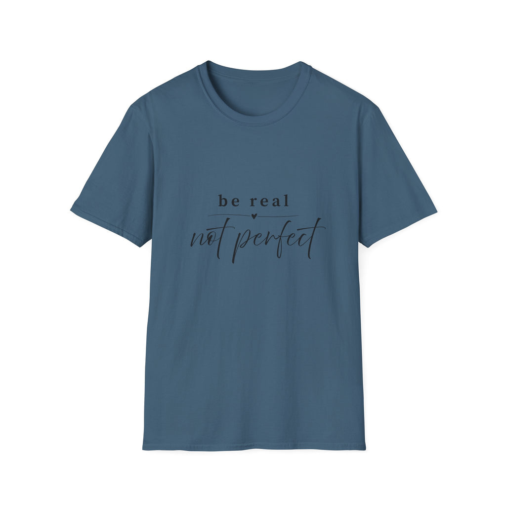 Be Real Not Perfect T-Shirt — Inspirational Casual Tee