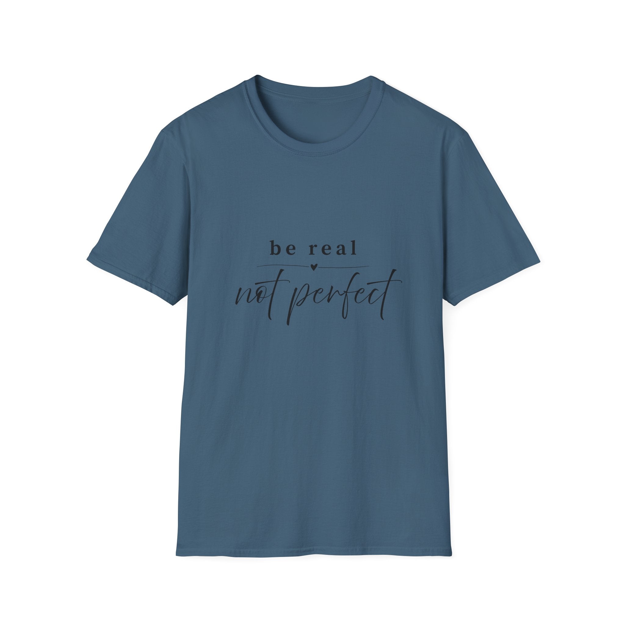 Be Real Not Perfect T-Shirt — Inspirational Casual Tee