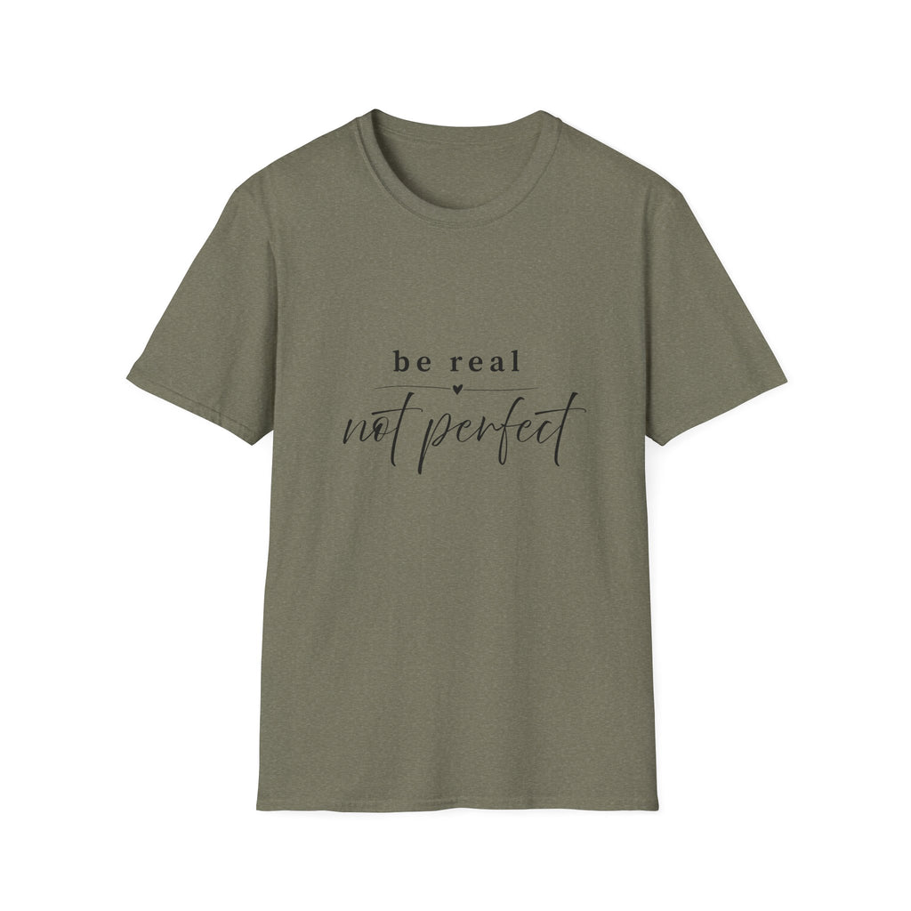 Be Real Not Perfect T-Shirt — Inspirational Casual Tee