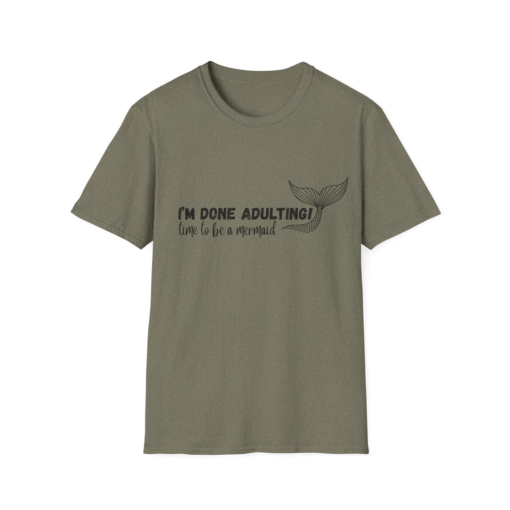 I'm Done Adulting! Time To Be A Mermaid T-Shirt