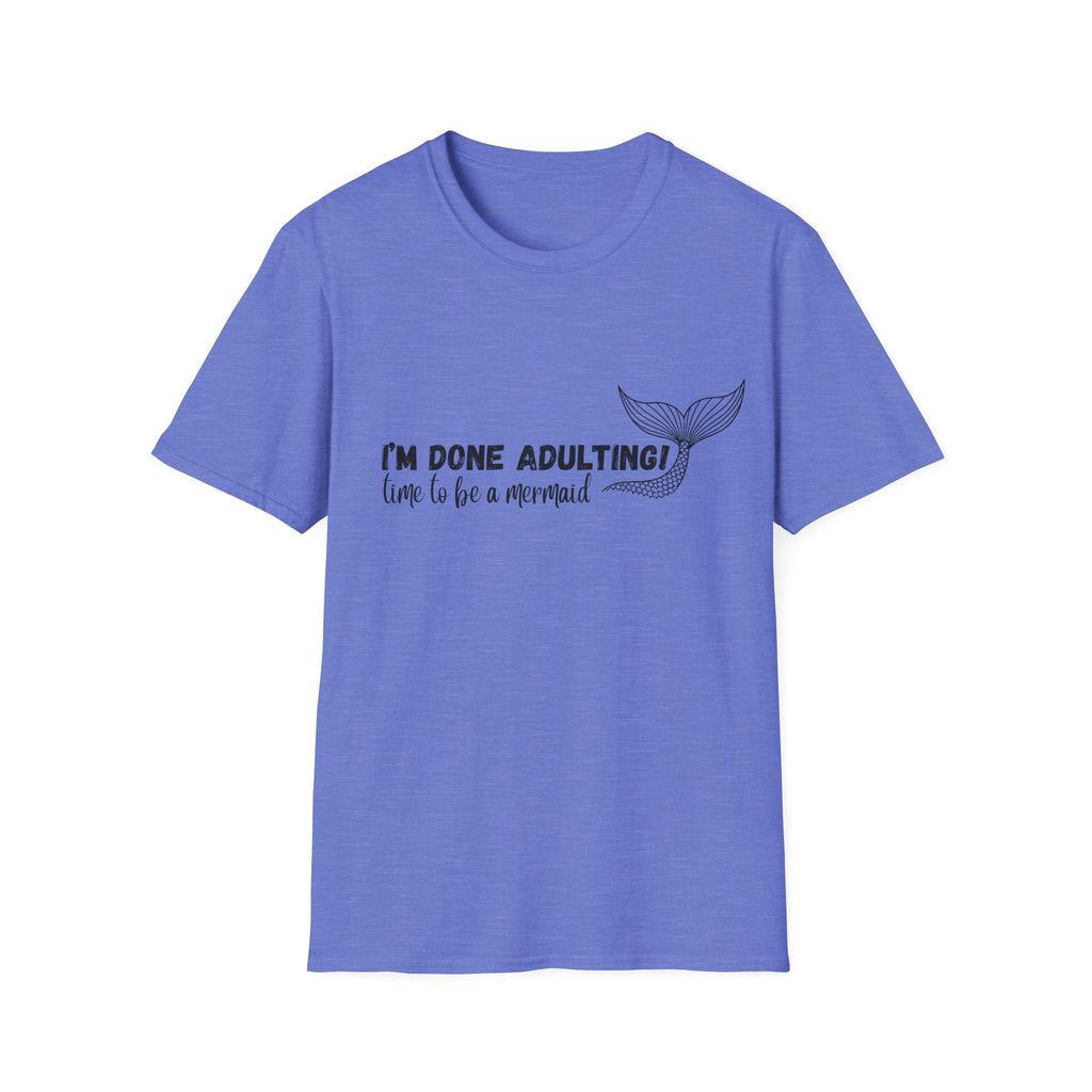 I'm Done Adulting! Time To Be A Mermaid T-Shirt
