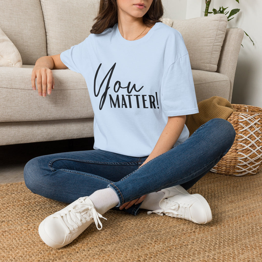 You Matter T-Shirt — Inspirational "You Matter!" Graphic Tee