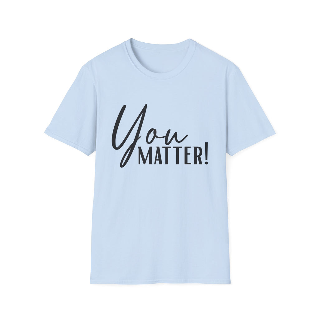 You Matter T-Shirt — Inspirational "You Matter!" Graphic Tee