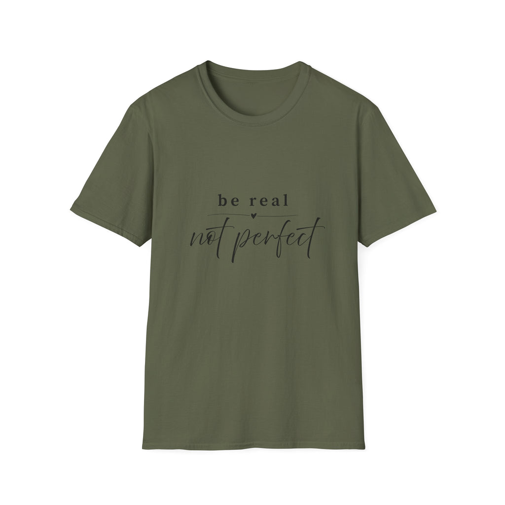Be Real Not Perfect T-Shirt — Inspirational Casual Tee