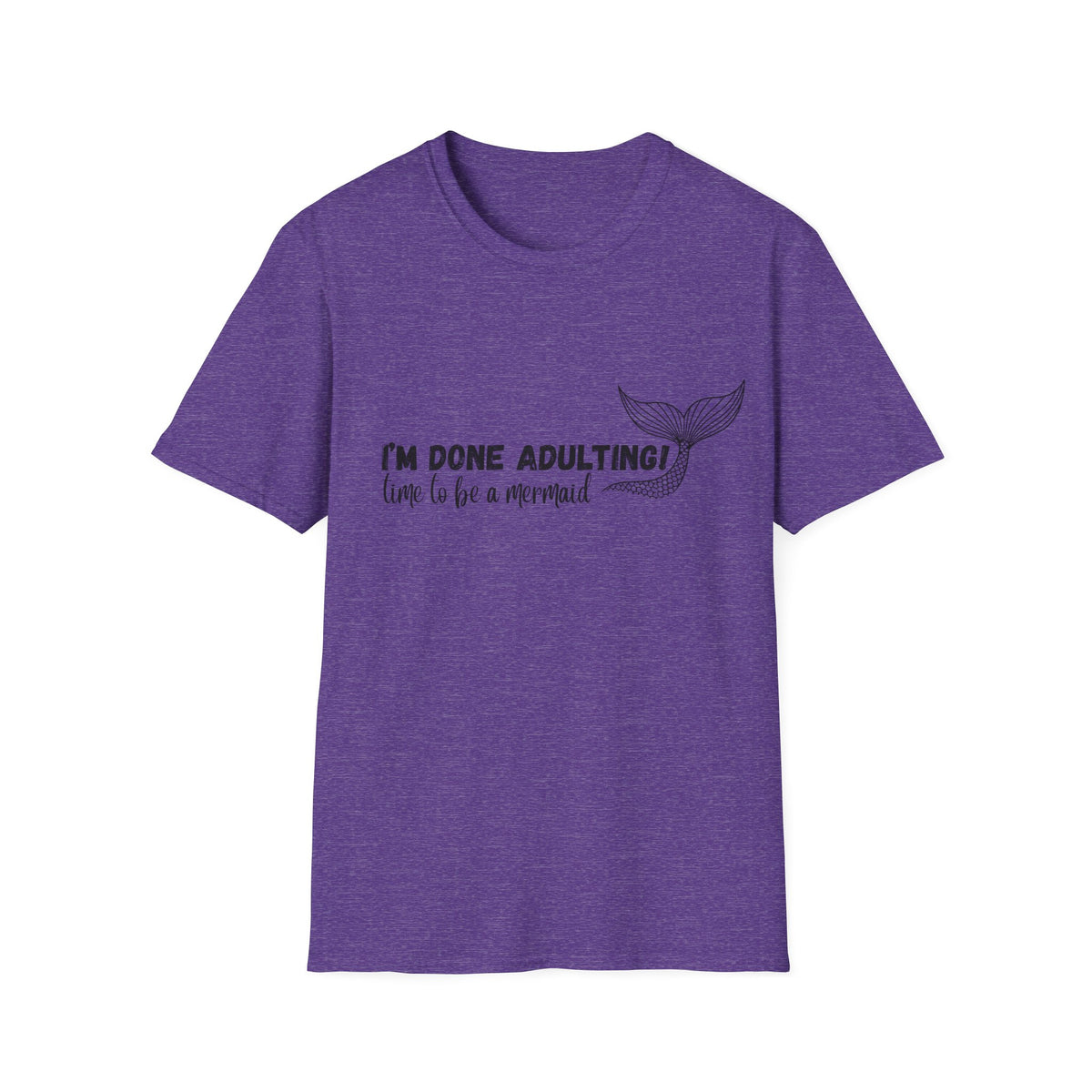 I'm Done Adulting! Time To Be A Mermaid T-Shirt