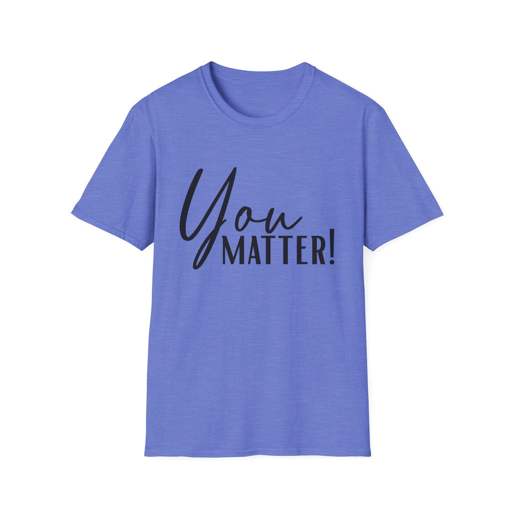 You Matter T-Shirt — Inspirational "You Matter!" Graphic Tee