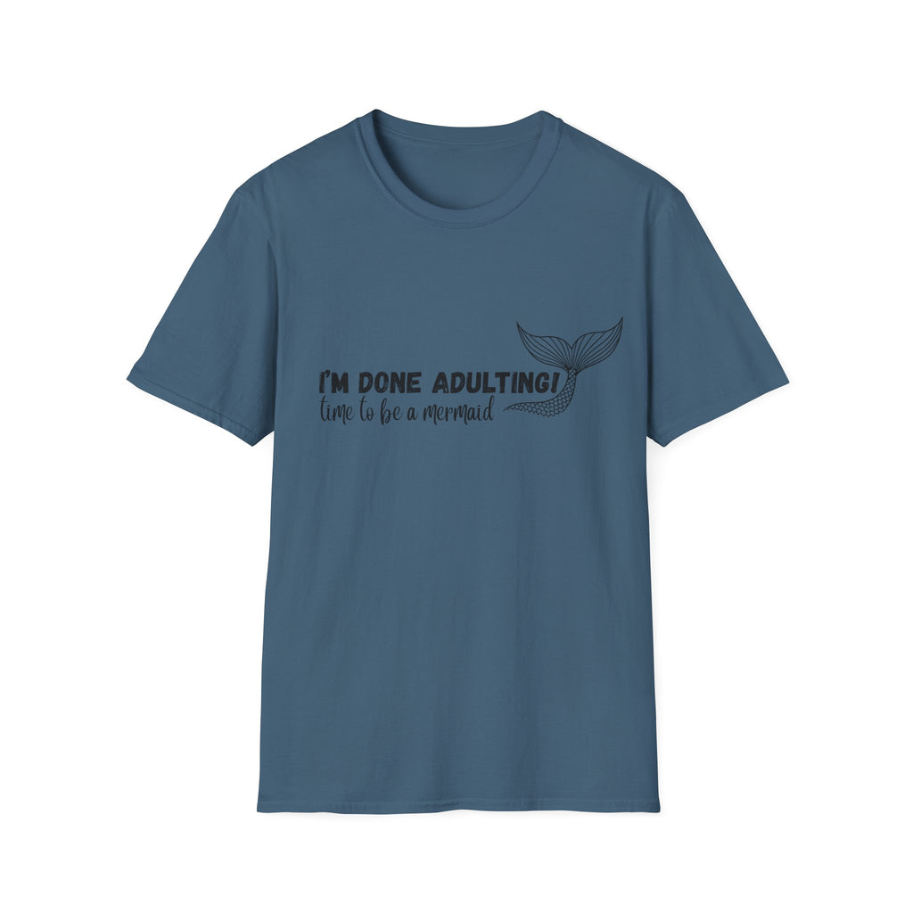 I'm Done Adulting! Time To Be A Mermaid T-Shirt