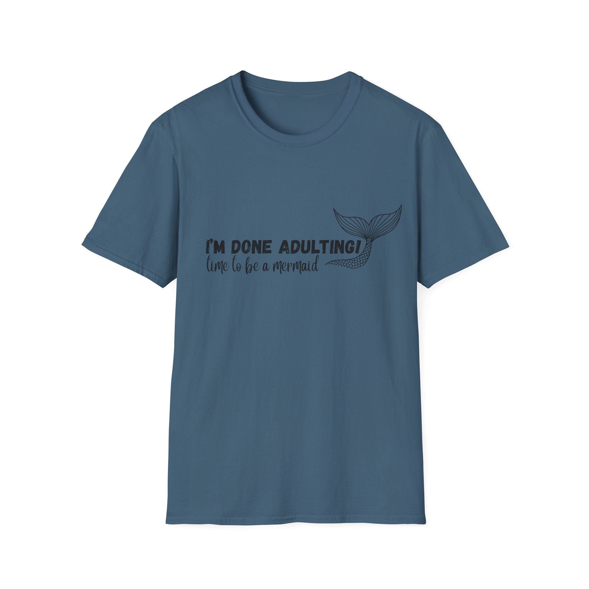 I'm Done Adulting! Time To Be A Mermaid T-Shirt